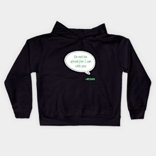 Bible quote "Do not be afraid for I am with you" Jesus in green Christian design Kids Hoodie